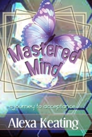 Mastered Mind: A Journey to Acceptance 1490937617 Book Cover