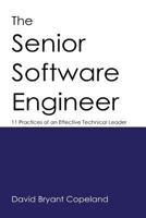 The Senior Software Engineer: 11 Practices of an Effective Technical Leader 0990702804 Book Cover