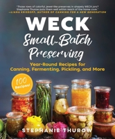 WECK Small-Batch Preserving: Year-Round Recipes for Canning, Fermenting, Pickling, and More 1510735623 Book Cover