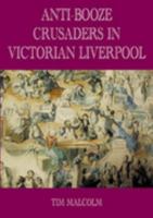 Anti-Booze Crusaders in Victorian Liverpool 1901231631 Book Cover