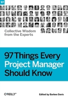 97 Things Every Project Manager Should Know: Collective Wisdom from the Experts 0596804164 Book Cover