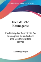 Die Eddische Kosmogonie: Ein Beitrag Zur Geschichte Der Kosmogonie Des Altertums Und Des Mittelalters (1891) 0270120165 Book Cover