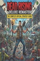 Dead Rising Deluxe Remaster The Complete Official Strategy Guide B0GJB1PMJP Book Cover