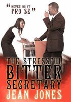 The Stressful Bitter Secretary: Never Do It Pro Se 1452093431 Book Cover