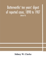 Butterworths' ten years' digest of reported cases, 1898 to 1907; a digest of reported cases decided in the Supreme and other courts during the years 1 935418300X Book Cover