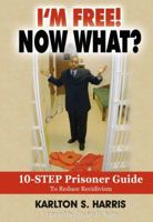 I'm Free! Now What? 0615226779 Book Cover
