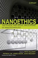 Nanoethics: The Ethical and Social Implications of Nanotechnology 0470084170 Book Cover