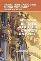 My Goal Is to Be a Better Church Organist: And Other Answers from #askvidasandausra Podcast 1549891111 Book Cover