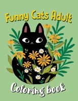 Funny Cats Adult Coloring book: Adult Coloring Creative Kittens Coloring Book, A Coloring Book Explaining Cats B08L5YJXGQ Book Cover