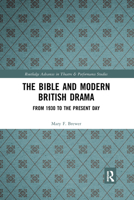 The Bible and Modern British Drama: From 1930 to the Present Day 1032177047 Book Cover