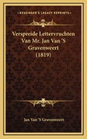 Verspreide Lettervruchten Van Mr. Jan Van 'S Gravenweert (1819) 1167563506 Book Cover