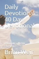 Daily Devotional 40 Day Devotional: Becoming a Better Christian 1091307873 Book Cover