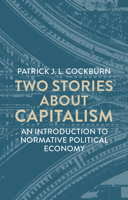 Two Stories about Capitalism: An Introduction to Normative Political Economy 1509565795 Book Cover