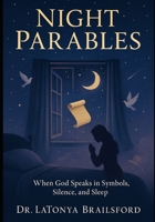 Night Parables: When God Speaks in Symbols, Silence, and Sleep B0FJS2C6FC Book Cover