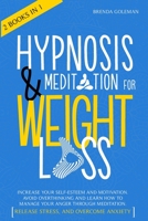 Hypnosis And Meditation For Weight Loss: Increase Your Self-Esteem And Motivation. Avoid Overthinking And Learn How To Manage Your Anger Through Meditation. Release Stress, And Overcome Anxiety B08FP9XGV2 Book Cover