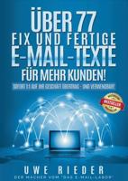 Über 77 fix und fertige E-Mail-Texte für mehr Kunden!: Sofort 1:1 auf Ihr Geschäft übertrag- und verwendbar! 3743101246 Book Cover