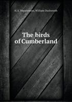 The Birds of Cumberland: Critically Studied, Including Some Notes on the Birds of Westmorland 1341968162 Book Cover
