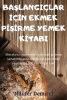 BaŞlangiçlar İçİn Ekmek PİŞİrme Yemek Kİtabi 1837620105 Book Cover