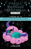 Magic Bedtime Meditation for kids: "10 book of 10" A Collection of Bed Night Stories For go to Sleep Feeling Calm and Create Their Own World of Imagination 1801585032 Book Cover
