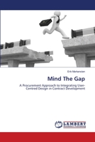 Mind The Gap: A Procurement Approach to Integrating User-Centred Design in Contract Development 3659112488 Book Cover
