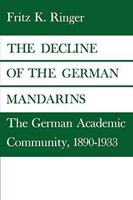 The Decline of the German Mandarins: The German Academic Community, 1890-1933 0819562351 Book Cover