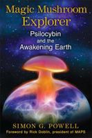 Magic Mushroom Explorer: Psilocybin and the Awakening Earth 162055366X Book Cover