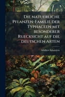Die Natuerliche Pflanzen-Familie Der Typhaceen: Mit Besonderer Ruecksicht Auf Die Deutschen Arten (1845) 1279761679 Book Cover