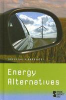 Energy Alternatives (Opposing Viewpoints) 0737733500 Book Cover