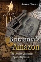 Britannia's Amazon: The Dawlish Chronicles Volume 5 April - August 1882 1943404089 Book Cover