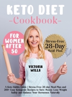 Keto Diet Cookbook for Women After 50: A Keto Habits Guide - Stress-Free 28-day Meal Plan and 200+ Easy Ketogenic Recipes to Save Money, Lose Weight Safely and Balance Your Hormones Naturally 191406402X Book Cover
