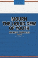 Mourn the Liquid Dew of Youth; Smokepit Fairytales Part V 1727212592 Book Cover