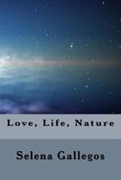 Life, Love, Nature: A Collection of Poems 1533134936 Book Cover