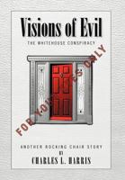 Visions of Evil : The Whitehouse Conspiracy 1462845592 Book Cover