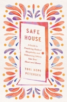 Safe House: A Guide to Practicing Radical Hospitality and Welcoming Others into Your Heart and Home 1400250005 Book Cover