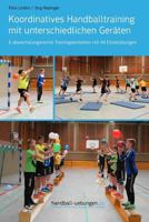 Koordinatives Handballtraining Mit Unterschiedlichen Ger�ten: 6 Abwechslungsreiche Trainingseinheiten Mit 44 Einzel�bungen 3956411870 Book Cover