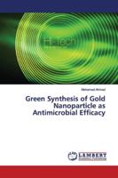 Green Synthesis of Gold Nanoparticle as Antimicrobial Efficacy 6139982901 Book Cover