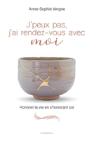 J'peux pas j'ai rendez-vous avec moi: Honorer la vie en s'honorant soi (French Edition) B0CM73P4VD Book Cover