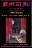 We Are the Dead and Other Stories: Day Keene in the Detective Pulps Volume II 1605434833 Book Cover