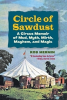 Circle of Sawdust : A Circus Memoir of Mud, Myth, Mirth, Mayhem and Magic 1578691567 Book Cover
