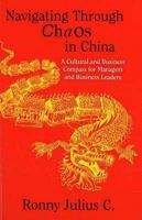 Navigating Through Chaos in China: A Cultural and Business Compass for Managers and Business Leaders 095521470X Book Cover