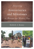 Interpreting Anniversaries and Milestones at Museums and Historic Sites 1442264470 Book Cover