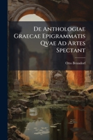De Anthologiae Graecae Epigrammatis Qvae Ad Artes Spectant (1862) 128614180X Book Cover