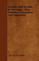 Fertility and Sterility in Marriage: Their Voluntary Promotion and Limitation 1445504022 Book Cover
