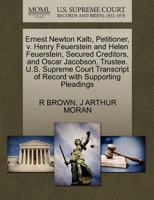 Ernest Newton Kalb, Petitioner, v. Henry Feuerstein and Helen Feuerstein, Secured Creditors, and Oscar Jacobson, Trustee. U.S. Supreme Court Transcript of Record with Supporting Pleadings 1270369326 Book Cover