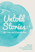 Untold Stories: Life, Love, and Reproduction 1500248517 Book Cover