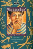 What should I use?: The technology of simple machines 0731206363 Book Cover