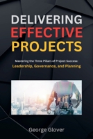 Delivering Effective Projects B0FCP7ZNPN Book Cover