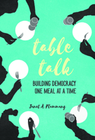 Table Talk: Building Democracy One Meal at a Time 0252081749 Book Cover