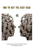 How to Get the Best Head : A Philosophical Study of the Mirror Neuron and God 1796003042 Book Cover
