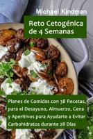 Reto Cetogénica de 4 Semanas: Planes de Comidas con 38 Recetas, para el Desayuno, Almuerzo, Cena y Aperitivos para Ayudarte a Evitar Carbohidratos durante 28 Días (Spanish Edition) B084FX8LJR Book Cover